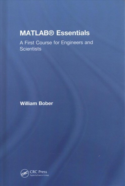 MATLAB® Essentials : A First Course for Engineers and Scientists (Hardcover)