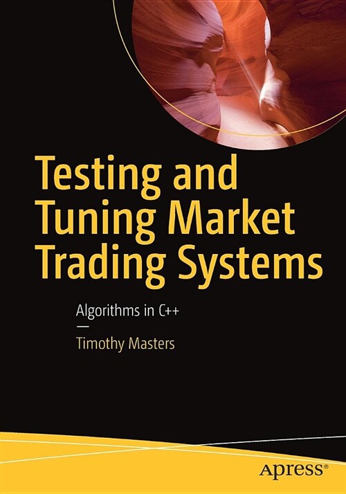 Testing and Tuning Market Trading Systems: Algorithms in C++ (Paperback)