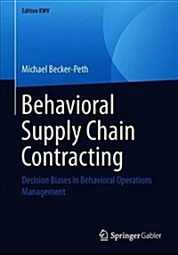 Behavioral Supply Chain Contracting: Decision Biases in Behavioral Operations Management (Paperback, 2012, Reprint 2)
