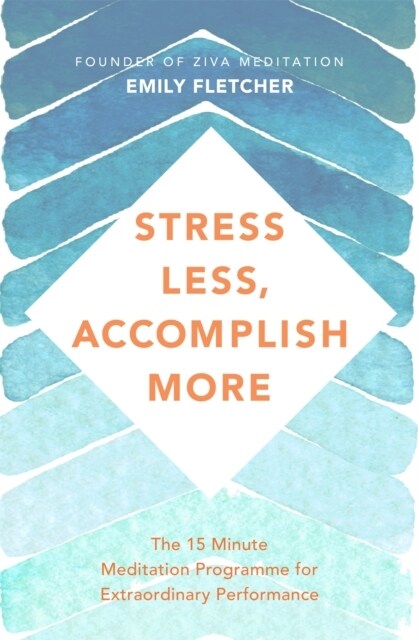 Stress Less, Accomplish More : The 15-Minute Meditation Programme for Extraordinary Performance (Paperback)