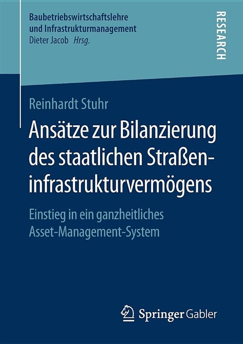 Ans?ze Zur Bilanzierung Des Staatlichen Stra?ninfrastrukturverm?ens: Einstieg in Ein Ganzheitliches Asset-Management-System (Paperback, 1. Aufl. 2018)
