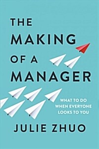 The Making of a Manager : What to Do When Everyone Looks to You (Paperback)