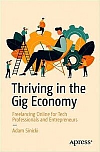 Thriving in the Gig Economy: Freelancing Online for Tech Professionals and Entrepreneurs (Paperback)