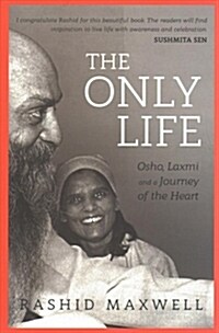 The Only Life : Osho, Laxmi and a Journey of the Heart (Paperback)