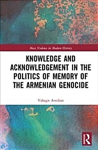 Knowledge and Acknowledgement in the Politics of Memory of the Armenian Genocide (Hardcover)