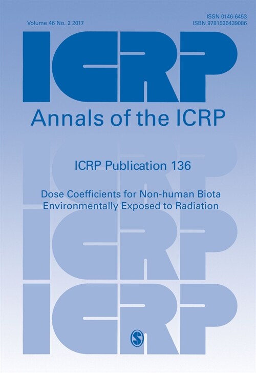 ICRP Publication 136 : Dose Coefficients for Non-human Biota Environmentally Exposed to Radiation (Paperback)