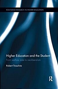 Higher Education and the Student : From welfare state to neoliberalism (Paperback)