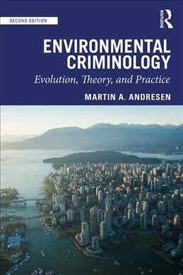 Environmental Criminology : Evolution, Theory, and Practice (Paperback, 2 ed)