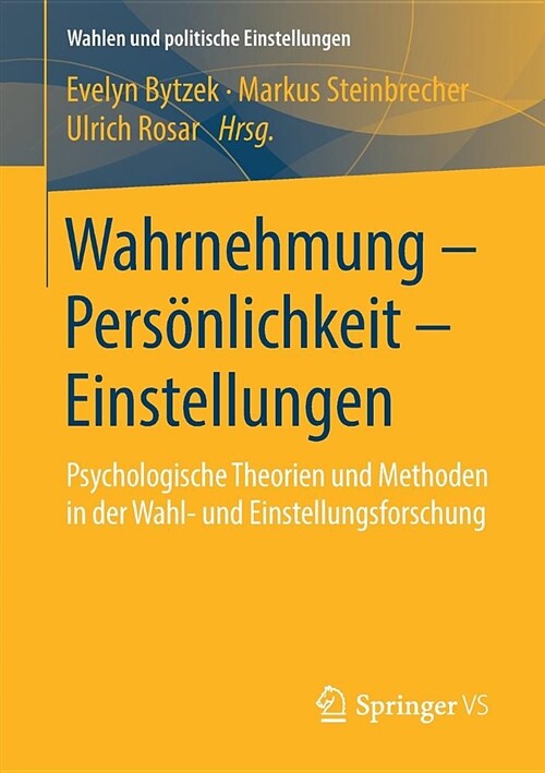 Wahrnehmung - Pers?lichkeit - Einstellungen: Psychologische Theorien Und Methoden in Der Wahl- Und Einstellungsforschung (Paperback, 1. Aufl. 2019)