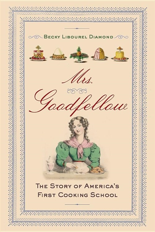 Mrs. Goodfellow: The Story of Americas First Cooking School (Paperback)