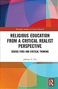 Religious Education from a Critical Realist Perspective : Sensus Fidei and Critical Thinking (Hardcover)