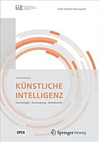 K?stliche Intelligenz: Technologien Anwendung Gesellschaft (Hardcover, 1. Aufl. 2019)