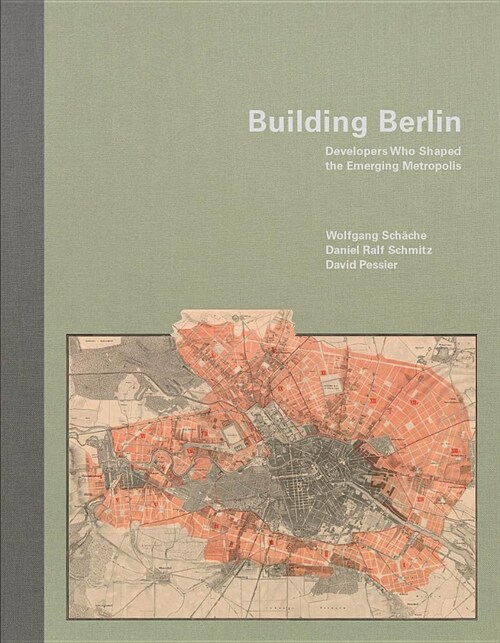 Building Berlin: Pioneers Who Developed the Emerging Metropolis (Hardcover)
