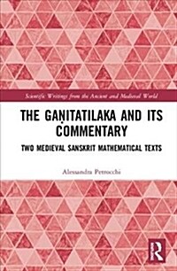 The Ganitatilaka and its Commentary : Two Medieval Sanskrit Mathematical Texts (Hardcover)