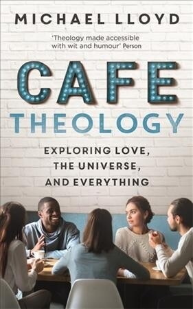 Cafe Theology : Exploring love, the universe and everything (Paperback)