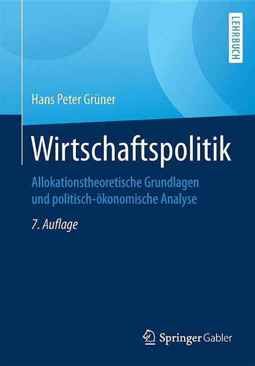 Wirtschaftspolitik: Allokationstheoretische Grundlagen Und Politisch-?onomische Analyse (Paperback, 7, 7. Aufl. 2018)