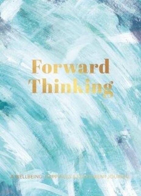 Forward Thinking : A Wellbeing & Happiness Journal (Hardcover)