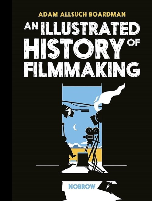 An Illustrated History of Filmmaking (Hardcover)