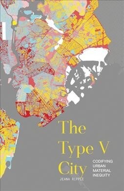 The Type V City: Codifying Urban Material Inequity (Paperback)