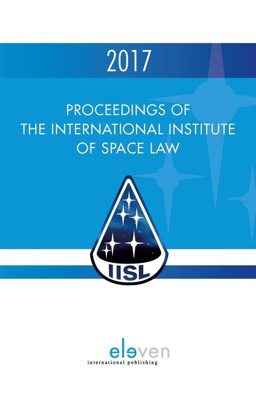 Proceedings of the International Institute of Space Law 2017: Volume 60 (Hardcover)