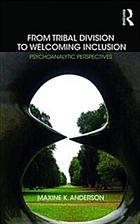 From Tribal Division to Welcoming Inclusion : Psychoanalytic Perspectives (Paperback)