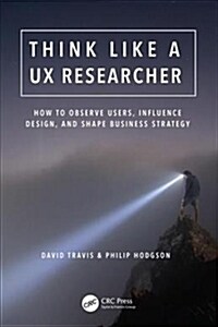 Think Like a UX Researcher : How to Observe Users, Influence Design, and Shape Business Strategy (Paperback)