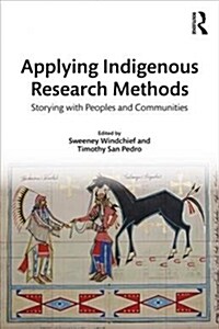 Applying Indigenous Research Methods : Storying with Peoples and Communities (Paperback)