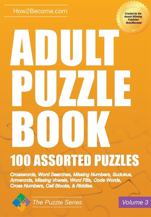 Adult Puzzle Book: 100 Assorted Puzzles - Volume 3 : Crosswords, Word Searches, Missing Numbers, Sudokus, Arrowords, Missing Vowels, Word Fills, Code  (Paperback)