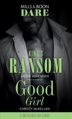 Kings Ransom / Good Girl : Kings Ransom (Kings of Sydney) / Good Girl (Sexy Little Secrets) (Paperback)