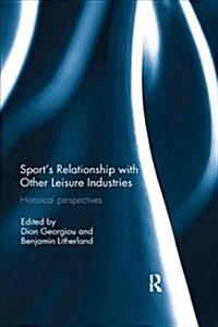 Sport’s Relationship with Other Leisure Industries : Historical Perspectives (Paperback)
