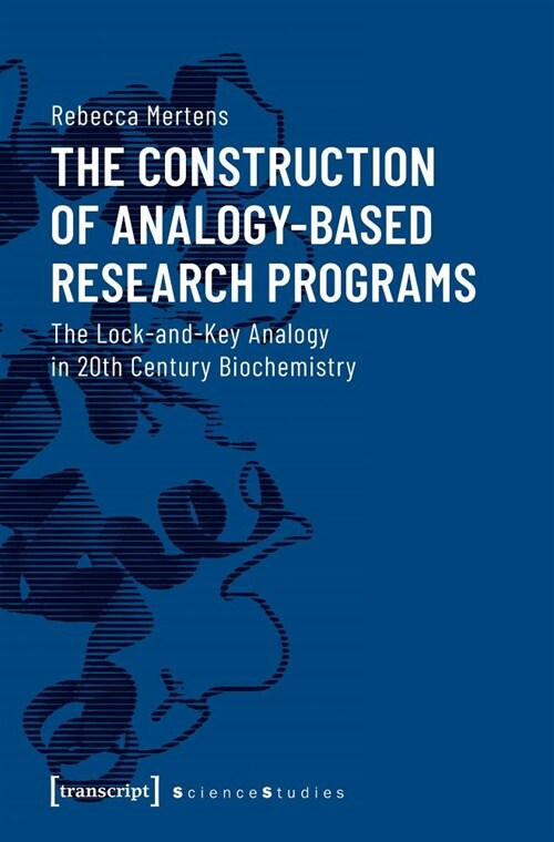 The Construction of Analogy-Based Research Programs: The Lock-And-Key Analogy in 20th Century Biochemistry (Paperback)