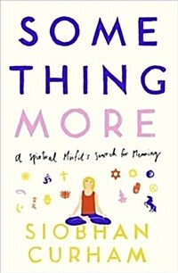 Something More : A Spiritual Misfits Search for Meaning (Paperback)