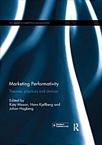 Marketing Performativity : Theories, practices and devices (Paperback)