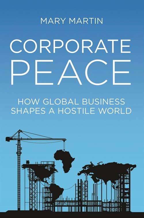 Corporate Peace : How Global Business Shapes a Hostile World (Hardcover)