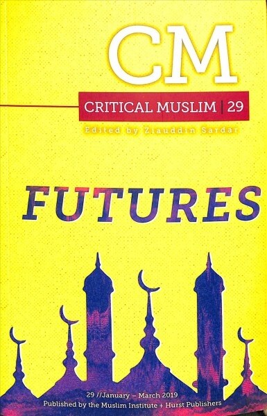 Critical Muslim 29 : Futures (Paperback)