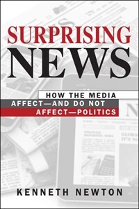 Surprising news : how the media affect-and do not affect-politics