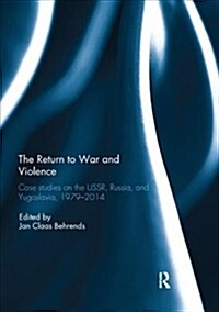 The Return to War and Violence : Case Studies on the USSR, Russia, and Yugoslavia, 1979-2014 (Paperback)