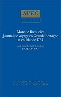 Marc de Bombelles, Journal de Voyage en Grande Bretagne et en Irlande 1784 : texte transcrit, presente et annote par Jacques Gury (Hardcover)