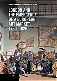 London and the Emergence of a European Art Market, 1780-1820 (Paperback)