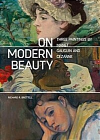 On Modern Beauty: Three Paintings by Manet, Gauguin, and C?anne (Paperback)