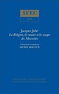 Jacques Jube, La Religion, les moeurs et les usages des Moscovites : texte presente et annote par Michel Mervaud (Hardcover)