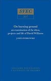 On Burning Ground : an examination of the ideas, projects and life of David Williams (Hardcover)