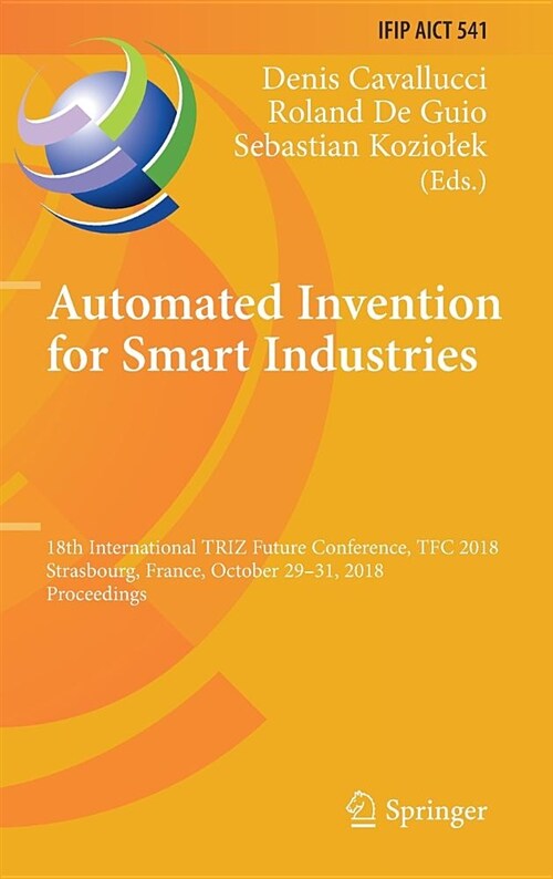 Automated Invention for Smart Industries: 18th International Triz Future Conference, Tfc 2018, Strasbourg, France, October 29-31, 2018, Proceedings (Hardcover, 2018)
