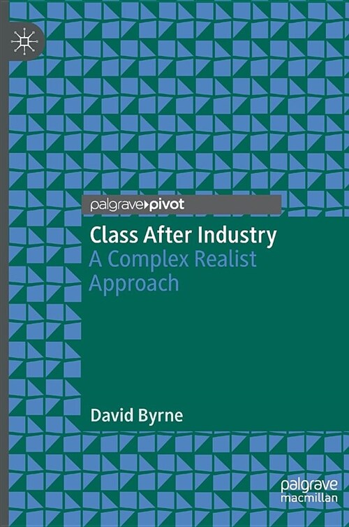 Class After Industry: A Complex Realist Approach (Hardcover, 2019)