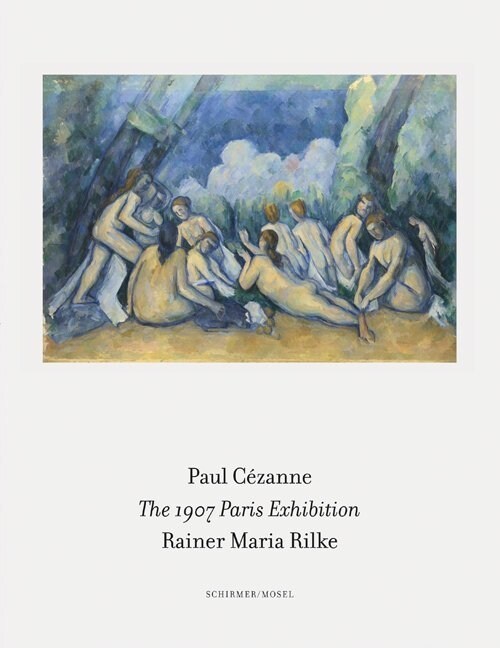 The 1907 Paris Exhibition : Paul Cezanne/ Rainer Maria Rilke (Hardcover)