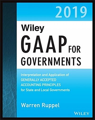 Wiley GAAP for Governments 2019: Interpretation and Application of Generally Accepted Accounting Principles for State and Local Governments (Paperback)