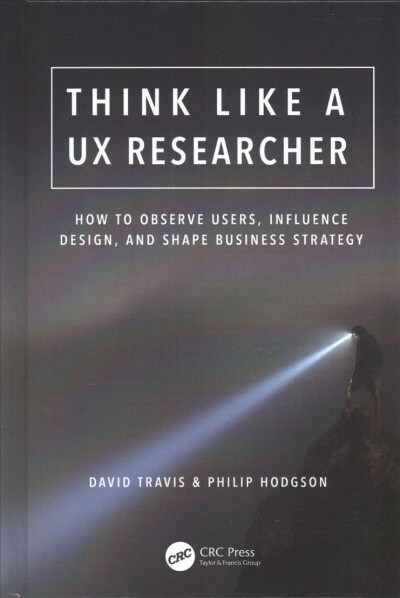 Think Like a UX Researcher : How to Observe Users, Influence Design, and Shape Business Strategy (Hardcover)