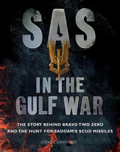 SAS in the Gulf War : The story behind Bravo Two Zero and the hunt for Saddams SCUD missiles (Paperback)