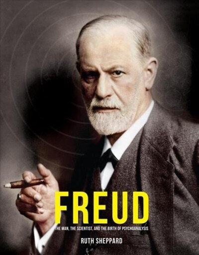 Freud : The Man, the Scientist and the Birth of Psychoanalysis (Hardcover)