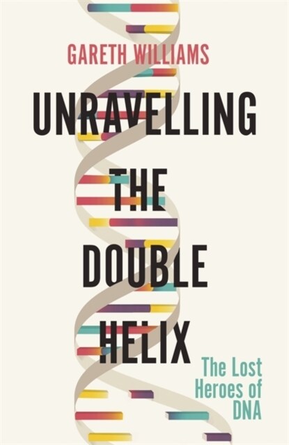 Unravelling the Double Helix (Paperback)